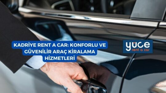 Kadriye Rent A Car: Konforlu ve Güvenilir Araç Kiralama Hizmetleri